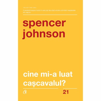 Cine mi-a luat cascavalul? Ed a V- a, revizuita - Spencer Johnson